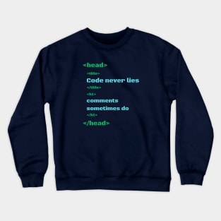 Code never lies, comments sometimes do Crewneck Sweatshirt
